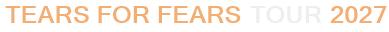 Tears For Fears Tour 2027